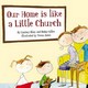 Our House is Like a little church