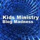Kids Ministry Blog Madness
