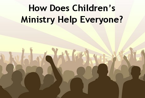 Why is children's ministry important - 8 Ways kids ministry benefits society at large