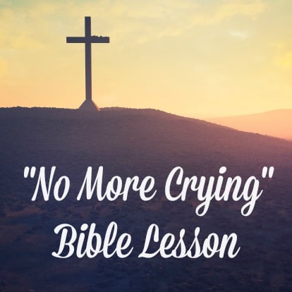 No More Crying - Bible Lesson for Easter Morning