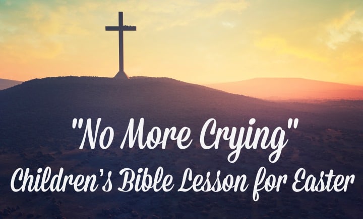 Easter Sunday School Lesson - No More Crying - Free PDF to Print