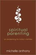 Spiritual Parenting, a new book from Michelle Anthony