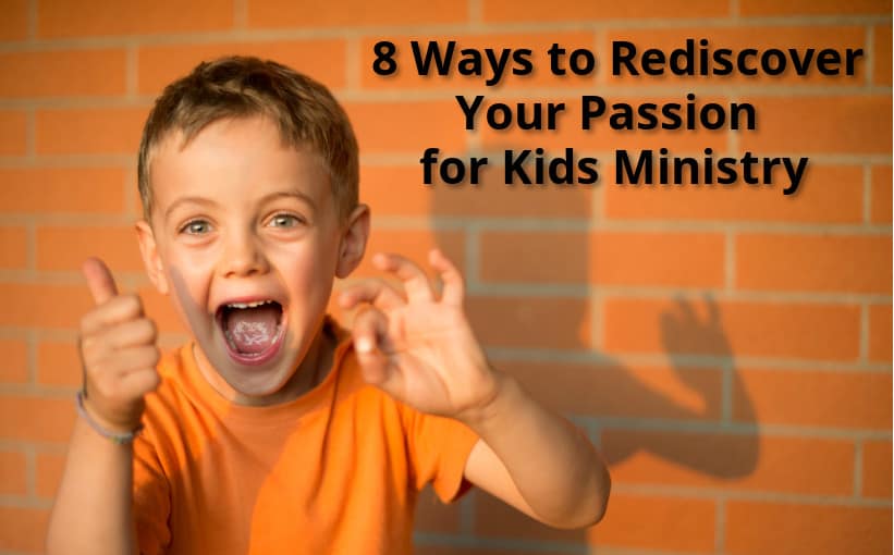 8 Ways to Rediscover Your Passion for Children's Ministry