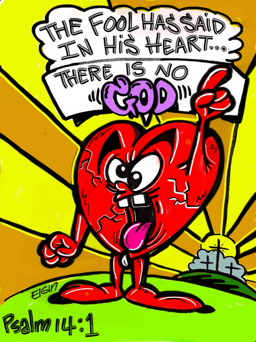 The fool has said in his heart, "There is no God." Psalm 14:1 Cartoon Page