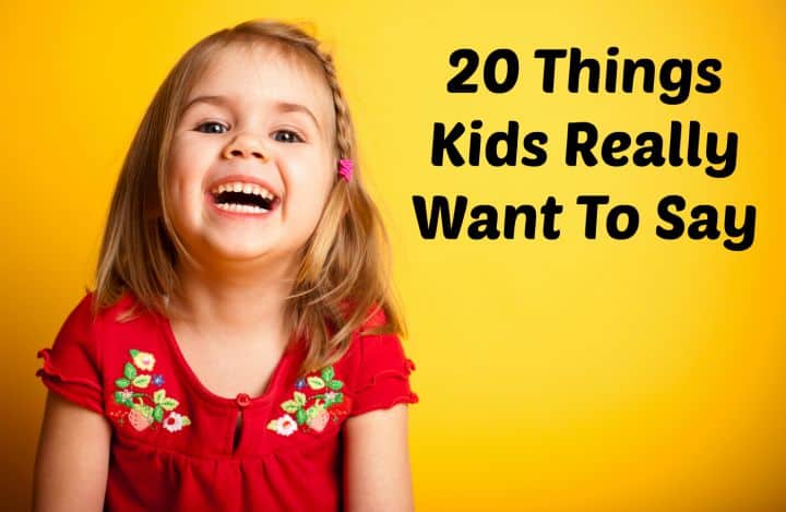 20 Things Kids Really Want to Say