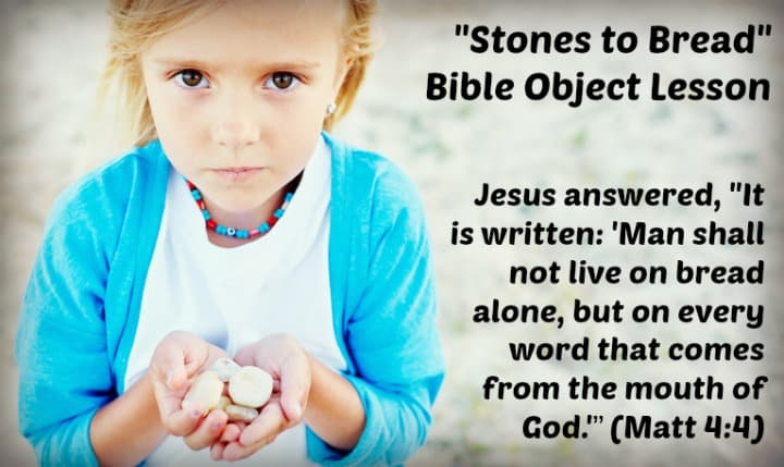 Stones to Bread Object Lesson (Matthew 4:3-4) Spiritual Food