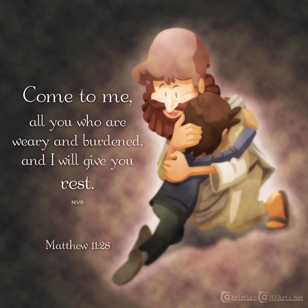Come to me, all you who are weary and burdened, and I will give you rest. Matthew 11:28 NIV