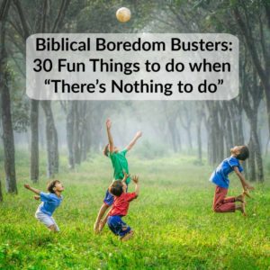 Bible Based Boredom Busters