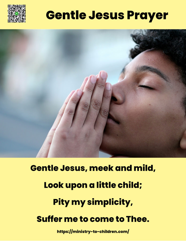 Gentle Jesus, Meek and Mild (from Wesley’s Hymn) Simple Evning Prayer for Children
Gentle Jesus, meek and mild,
Look upon a little child;
Pity my simplicity,
Suffer me to come to Thee.