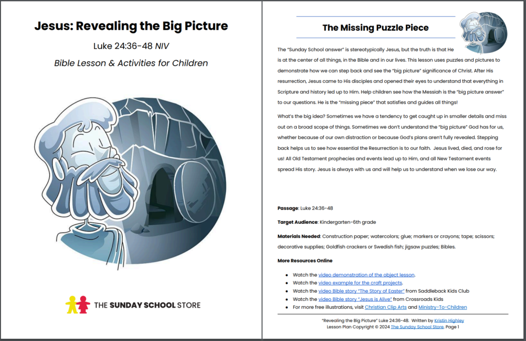 Revealing the Big Picture - Luke 24:36-48 ESV is a Bible lesson and activity pack for children that aims to help them understand the significance of Jesus Christ and His resurrection. The lesson uses puzzles and pictures to illustrate how we can step back and see the “big picture” of God’s plan for us, and how Jesus is the “missing puzzle piece” that makes everything make sense. The lesson also includes activities such as a jigsaw puzzle, a Bible story, and a discussion about trusting in God’s plan