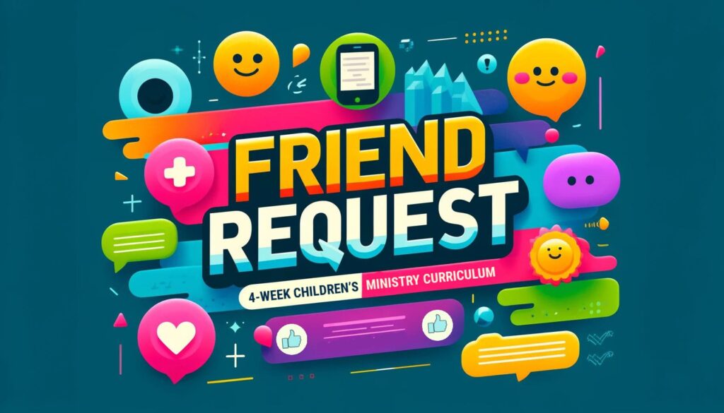 Friend Request: 4-Week Children’s Ministry Curriculum